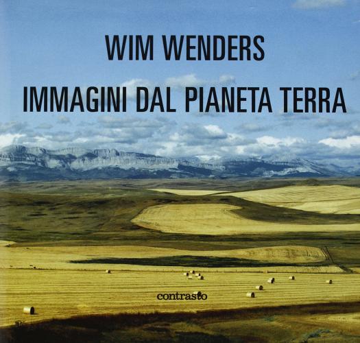 Immagini dal pianeta terra di Wim Wenders edito da Contrasto