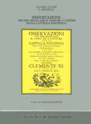 Osservazioni per ben regolare il coro dei cantori della Cappella pontificia (rist. anast. Roma, 1711) di Andrea Adami edito da LIM