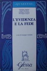 L' evidenza e la fede di Giuseppe Angelini, Angelo Bertuletti, Giuseppe Colombo edito da Glossa