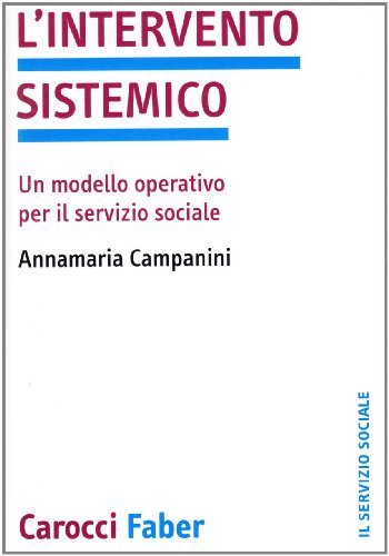 L' intervento sistemico. Un modello operativo per il servizio sociale di Annamaria Campanini edito da Carocci