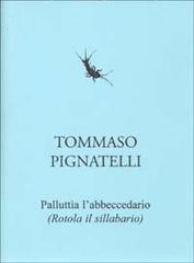 Palluttìa l'abbecedàrio (Rotola il sillabario) di Tommaso Pignatelli edito da Lepisma