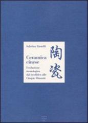 Ceramica cinese. Evoluzione tecnologica dal Neolitico alle Cinque Dinastie di Sabrina Rastelli edito da Libreria Editrice Cafoscarina