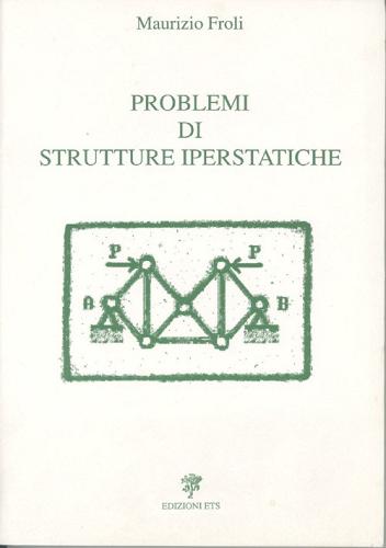 Problemi di strutture iperstatiche di Maurizio Froli edito da Edizioni ETS