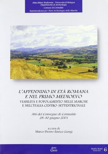 L' Appennino in età romana e nel primo Medioevo. Viabilità e popolamento nelle Marche e nell'Italia centro-settentrionale. Atti del Convegno (Corinaldo, 2001) edito da Ante Quem