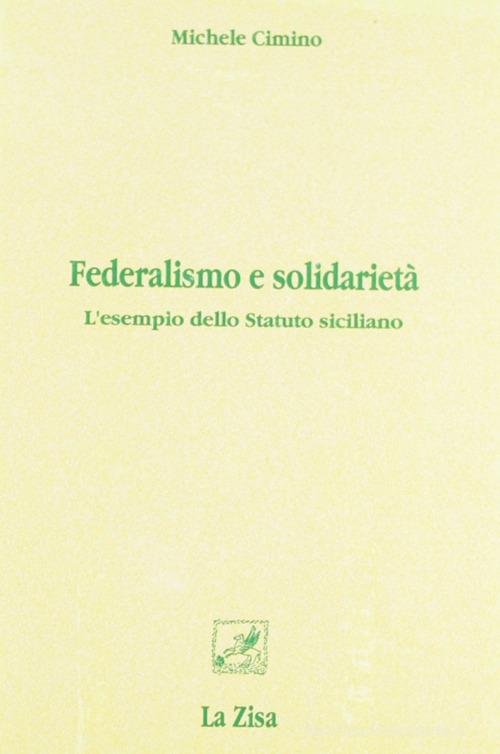 Federalismo e solidarietà. L'esempio dello statuto siciliano di Michele Cimino edito da La Zisa