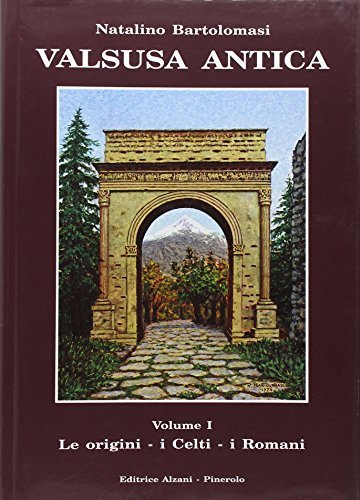 Valsusa antica vol.1 di Natalino Bartolomasi edito da Alzani