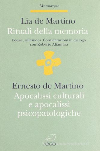 Rituali della memoria. Apocalissi culturali e apocalissi psicopatologiche di Lia De Martino, Ernesto De Martino edito da Argo