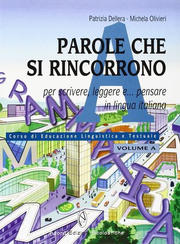 Parole che si rincorrono. Per scrivere, leggere e... Pensare in lingua italiana. Vol. A-B. Con espansione online. Per la Scuola media di Patrizia Dellera, Michela Olivieri edito da Agorà Edizioni Scolastiche