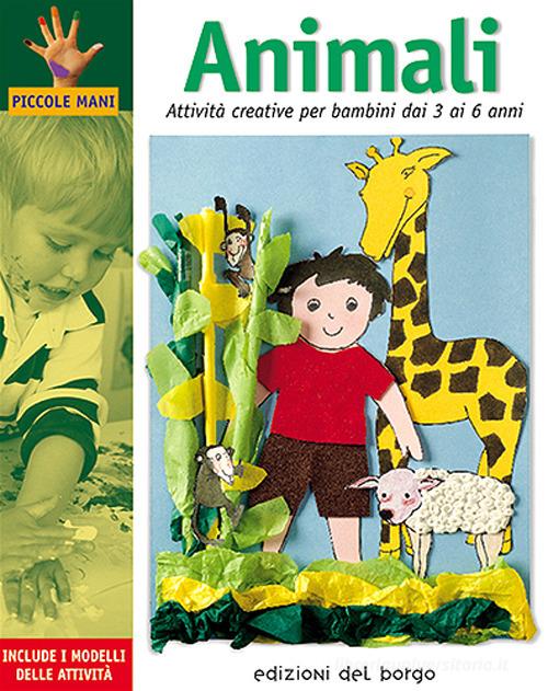 Animali. Attività creative per bambini dai 3 ai 6 anni di Anna Bassachs Galera, Monica Martì y Garbayo, Isabel Sanz Muelas edito da Edizioni del Borgo