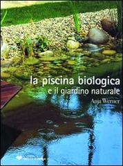 La piscina biologica e il giardino naturale di Anja Werner edito da Il Campo