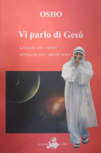 Vi parlo di Gesù di Osho: Bestseller in Vicenda storica di gesù -  9788890440007
