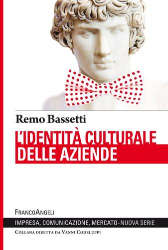 L' identità culturale delle aziende di Remo Bassetti edito da Franco Angeli