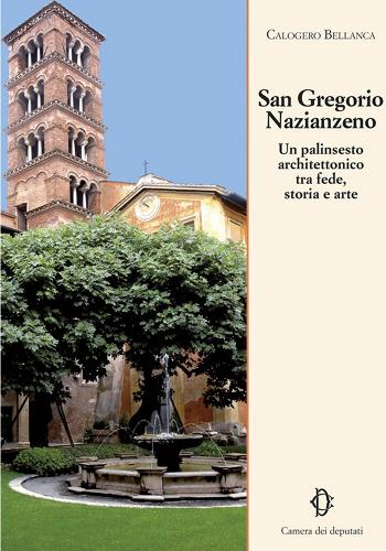 San Gregorio Nazianzeno. Un pallinsesto architettonico tra fede, storia, arte edito da Camera dei Deputati