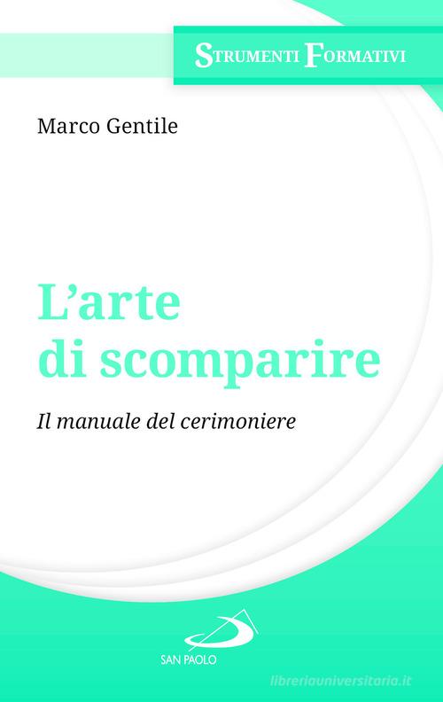 L'arte di scomparire. Il manuale del cerimoniere di Marco Gentile edito da San Paolo Edizioni