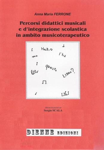 Percorsi didattici musicali e d'integrazione scolastica in ambito musicoterapeutico di Anna M. Ferrone edito da Dienne