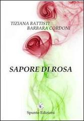 Sapore di rosa di Tiziana Battisti, Barbara Cordoni edito da Spunto Edizioni