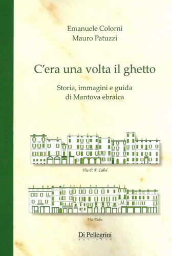 C'era una volta il ghetto. Storia, immagini e guida di mantova ebraica di Emanuele Colorni, Mauro Patuzzi edito da Di Pellegrini dal 1920
