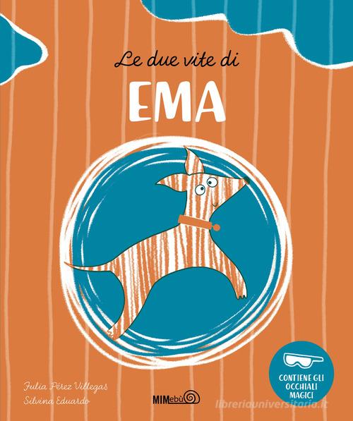 Le due vite di Ema. Ediz. a colori. Con occhiali di Julia Pérez Villegas edito da Mimebù