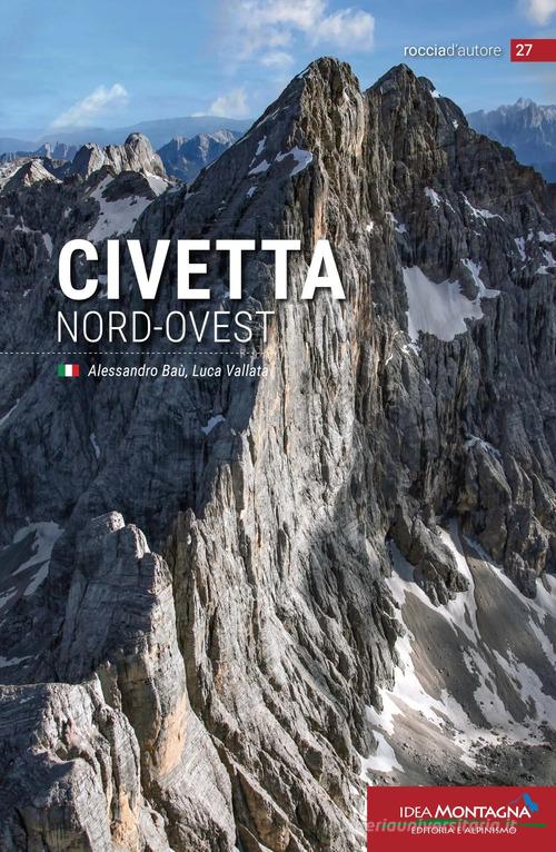 Civetta nord-ovest di Alessandro Baù, Luca Vallata edito da Idea Montagna Edizioni