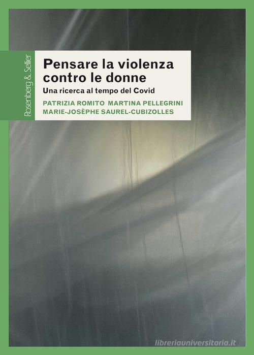Pensare la violenza contro le donne. Una ricerca al tempo del Covid di Patrizia Romito, Martina Pellegrini, Marie-Josèphe Saurel-Cubizolles edito da Rosenberg & Sellier