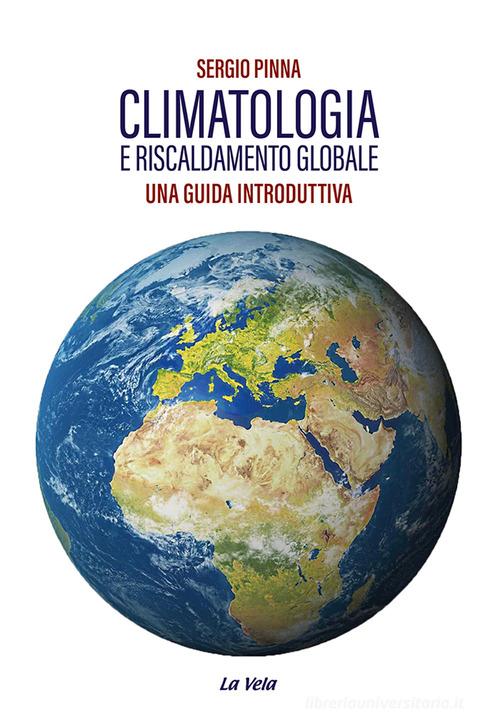 Climatologia e riscaldamento globale. Una guida introduttiva di Sergio Pinna edito da La Vela (Viareggio)