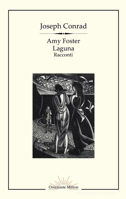 Amy Foster-Laguna. Ediz. integrale di Joseph Conrad edito da Orizzonte Milton Editore