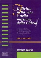 Il diritto nella vita e nella missione della Chiesa. Introduzione. Norme generali. Il popolo di Dio (libri I e II del Codice) di Agostino Montan edito da EDB