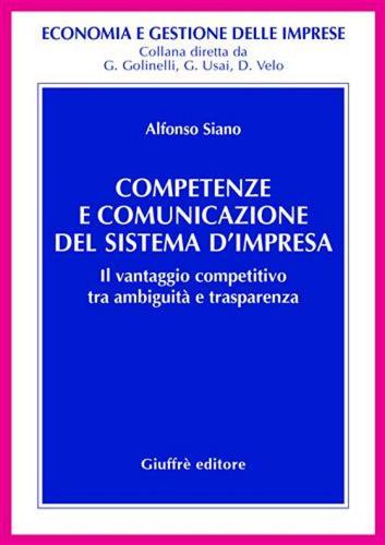 Competenze e comunicazione del sistema d'impresa. Il vantaggio competitivo tra ambiguità e trasparenza di Alfonso Siano edito da Giuffrè