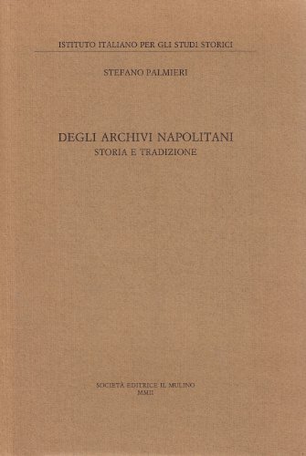 Degli archivi napolitani. Storia e tradizione di Stefano Palmieri edito da Il Mulino