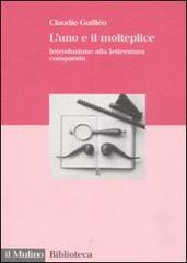 L' uno e il molteplice. Introduzione alla letteratura comparata di Claudio Guillén edito da Il Mulino