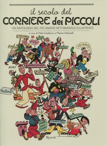 Il secolo del Corriere dei Piccoli. Un'antologia del più amato settimanale illustrato edito da Rizzoli