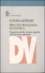 Per una pedagogia ecologica. Prospettive teoriche e ricerche empiriche sull'educazione ambientale di Luigina Mortari edito da La Nuova Italia