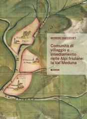 Comunità di villaggio e insediamento nelle Alpi friulane: la val Meduna di Moreno Baccichet edito da Forum Edizioni