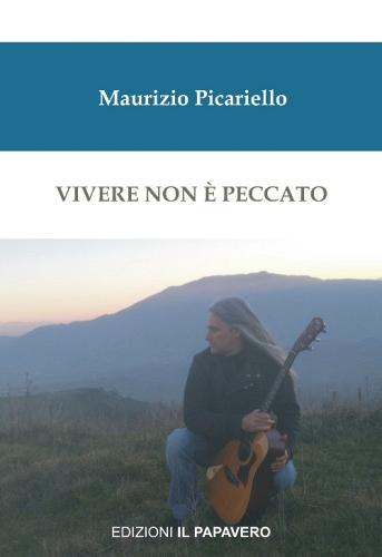 Vivere non è peccato di Maurizio Picariello edito da Edizioni Il Papavero