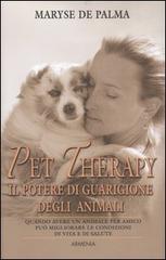Pet Therapy. Il potere di guarigione degli animali di Maryse De Palma edito da Armenia