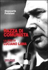 Razza di comunista. La vita di Luciano Lama di Giancarlo Feliziani edito da Editori Riuniti Univ. Press