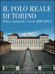 Il Polo Reale di Torino. L'idea, il progetto, i lavori (2005-2014) edito da Silvana
