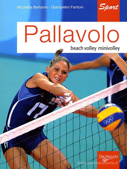 Pallavolo. Beach volley, minivolley di Nicoletta Bertante, Giampietro Fantoni edito da De Vecchi