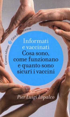 Informati e vaccinati. Cosa sono, come funzionano e quanto sono sicuri i vaccini di Pier Luigi Lopalco edito da Carocci