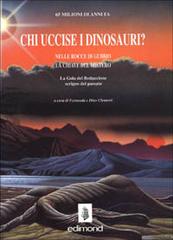 Chi uccise i dinosauri? Nelle rocce di Gubbio le chiavi del mistero di Dino Clementi, Fernanda Faramelli edito da Edimond