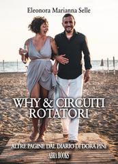 Libro Why & circuiti rotatori. Altre pagine dal diario di Dora Pini di Eleonora Marianna Selle di Abrabooks
