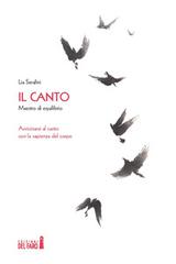 Il canto. Maestro di equilibrio. Avvicinarsi al canto con la sapienza del corpo di Lia Serafini edito da Edizioni del Faro