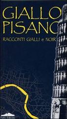 Giallo pisano. Racconti gialli e noir edito da Felici