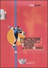 Ottimizzazione dell'allenamento del portiere nel settore giovanile. Con DVD di Claudio Del Ciello edito da Calzetti Mariucci