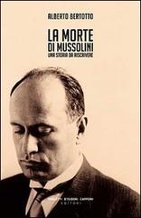 La morte di Mussolini. Una storia da riscrivere di Alberto Bertotto edito da Capponi Editore