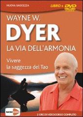 La via dell'armonia. Vivere la saggezza del tao. Con DVD di Wayne W. Dyer edito da Macrovideo