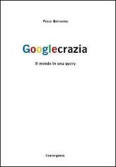 Googlecrazia. Il mondo in una query di Paolo Bottazzini edito da Convergenze