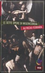 Le sette opere di misericordia di Alfredo Ferrara edito da Iride