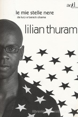Le mie stelle nere da Lucy a Barack Obama di Lilian Thuram, Bernard Fillaire edito da ADD Editore