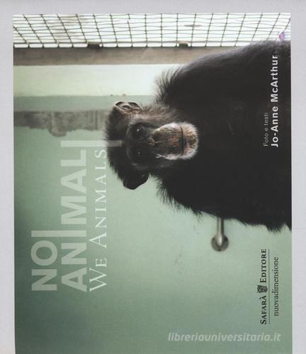 Noi animali-We animals di Jo-Anne McArthur edito da nuovadimensione